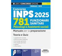 Concorso INPS 781 Funzionari Sanitari - Psicologi e Assistenti sociali - Manuale per la preparazione - Teoria e Quiz (Concorsi e abilitazioni)