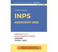 Concorso INPS Assistenti 2025 - Manuale Completo per la Preparazione Teorico-Pratica: Diritto Costituzionale, Amministrativo, Pubblico Impiego, ... Ufficiali (Concorsi Pubblici 2025)