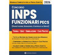 Concorso INPS Funzionari PECS: Manuale completo per la prova scritta con tutte le materie del bando, quiz commentati, casi pratici e simulazioni finali