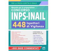 Concorso INPS-INAIL 448 Ispettori di Vigilanza: Manuale Completo per la Prova Scritta e Orale con Teoria, Quiz Commentati ed Espansioni Online