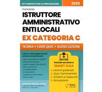 CONCORSO ISTRUTTORE AMMINISTRATIVO ENTI LOCALI - Area Istruttori (ex Categoria C): Manuale completo e aggiornato - Teoria chiara, audio-lezioni e ... - Manuali Completi per i Concorsi Pubblici)