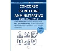 Concorso Istruttore Amministrativo Enti Locali (Cat. C): Guida completa con teoria semplificata e oltre 500 quiz spiegati. Tutte le materie dei bandi recenti (procedimento, TUEL, appalti, contabilità)