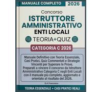 CONCORSO ISTRUTTORE AMMINISTRATIVO ENTI LOCALI - CATEGORIA C 2026: Manuale Definitivo con Teoria Essenziale, Casi Pratici, Quiz Commentati e Strategie Vincenti per Superare le Prove
