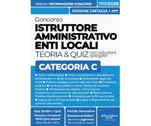 CONCORSO ISTRUTTORE AMMINISTRATIVO ENTI LOCALI - CATEGORIA C: Manuale Completo con Teoria chiara, Tabelle Schematiche, Esempi e Casi pratici. Incluso ... Digitali e App Simulazioni con Quiz Spiegati