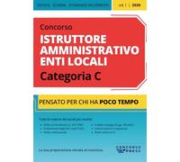 Concorso Istruttore Amministrativo Enti Locali - Categoria C: Manuale con teoria mirata, schemi visivi, tabelle e domande ricorrenti · Tutte le materie, pensato per chi ha poco tempo