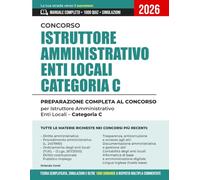 Concorso istruttore amministrativo enti locali categoria C: Preparazione Completa per Istruttore Amministrativo Enti Locali Categoria C | Teoria Semplificata, Simulazioni e 1000 Quiz Commentati