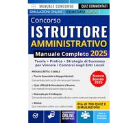 Concorso Istruttore Amministrativo - Manuale Completo 2025: Teorie + Pratica + Strategie di Successo per Vincere i Concorsi negli Enti Locali