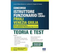 Concorso istruttore funzionario Friuli Venezia Giulia. Area amministrativa ed economico-finanziaria Cat. C e D. Teoria e test. Con simulatore online. Con tutor digitale (Concorsi&Esami)