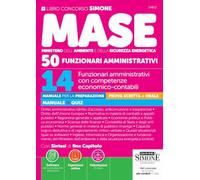 Concorso MASE. 50 posti 14 funzionari amministrativi con competenze economico-contabili. Manuale per la preparazione. Manuale + quiz. Con espansioni ... della p... (Concorsi e abilitazioni)
