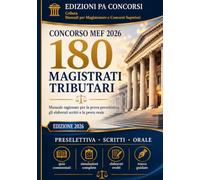 Concorso MEF 2026 - 180 Magistrati Tributari: Preparazione completa per tutte le prove: teoria chiara e approfondita, schemi, tabelle, quiz commentati, elaborati svolti, tracce guidate e simulazioni