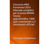 Concorso MIM Funzionari 2025 Manuale completo per la prova RIPAM Teoria approfondita, 1000 quiz commentati e 5 simulazioni ufficiali (Manuali Centamore per la preparazione ai concorsi pubblici)