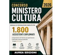 CONCORSO MINISTERO CULTURA 2026: Manuale di preparazione Completo per 1800 assistenti Diplomati, comprensivo di teoria sul patrimonio culturale e prove pratiche (codici 01 e 02)