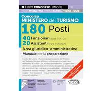 Concorso Ministero del Turismo 180 Posti - 40 Funzionari (cod. TUR-GA) 20 Assistenti (cod. TUR-GA) Area giuridico-amministrativa - Manuale per la preparazione (Concorsi e abilitazioni)