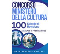 Concorso Ministero della Cultura - 100 Schede di Revisione. Manuale di preparazione: Tutto il programma per il concorso al Ministero della Cultura: ... amministrativo, vigilanza e quiz commentati