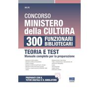 Concorso Ministero della Cultura 300 Funzionari Bibliotecari - Teoria e Test: manuale completo per la preparazione (Concorsi&Esami)