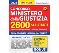Concorso Ministero della Giustizia 2600 Assistenti: Guida completa e manuale operativo con spiegazioni, esempi pratici, schede, quiz e simulazioni per affrontare al meglio il bando 2025