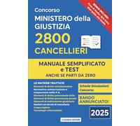 Concorso Ministero della Giustizia 2800 Cancellieri: Manuale semplificato con teoria, test ufficiali spiegati, mappe concettuali e piano di studio ... superare il concorso anche se parti da zero.