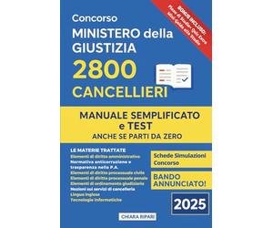 Concorso Ministero della Giustizia 2800 Cancellieri: Manuale semplificato con teoria, test ufficiali spiegati, mappe concettuali e piano di studio ... superare il concorso anche se parti da zero.