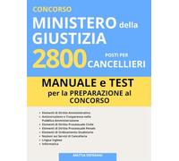 Concorso Ministero della Giustizia - 2800 Posti per Cancellieri: Manuale e Test di Preparazione per Tutte le Prove - Area Assistenti