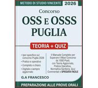 Concorso OSS E OSSS Puglia 2026: Il Manuale Completo per Superare il Maxi Concorso da 1000 Posti,con Teoria Aggiornata, Pratica Operativa, Normativa Sanitaria, Quiz Commentati e SPIEGATA FACILE