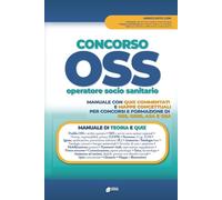 Concorso OSS - Operatore Socio Sanitario: Manuale di Teoria, Quiz e Mappe concettuali Per i concorsi e la formazione professionale di OSS, OSSS, ASA e OSA