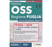 Concorso OSS - Regione Puglia: Manuale completo Operatore Socio-Sanitario con Teoria aggiornata, Normative e Legislazione, Tecniche assistenziali, Quiz e Logica concorsuale