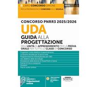 Concorso PNRR3 2025/2026. UDA Guida alla progettazione dell'unità di apprendimento per la prova orale per tutte le classi di concorso. Con espansioni. Con videolezioni online (Concorsi nella scuola)