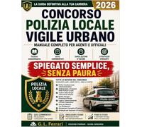 Concorso Polizia Locale 2026 - Vigile Urbano: Manuale Completo con Teoria Aggiornata, Quiz Commentati, Simulazioni d’Esame e Strategie per Superare la Selezione per Agenti e Ufficiali.