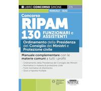 Concorso RIPAM 130 funzionari e assistenti. Ordinamento della Presidenza del Consiglio dei Ministri e Protezione civile. Manuale complementare con le ... a tutti i profili (Concorsi e abilitazioni)