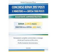 Concorso RIPAM 3997 posti e Ministero della Difesa 1100 posti - Assistente Amministrativo: Simulazioni Complete Commentate e Strategie Mirate per la ... Unica - Profilo Assistente Amministrativo