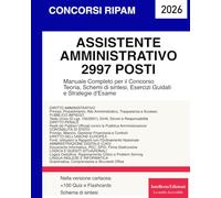 CONCORSO RIPAM assistente amministrativo 2997 posti: Manuale Completo per il Concorso Teoria, Schemi di sintesi, Esercizi Guidati e Strategie d'Esame