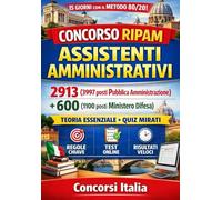 CONCORSO RIPAM ASSISTENTI AMMINISTRATIVI 2913 (3997 posti Pubblica Amministrazione) + 600 (1100 posti Ministero Difesa) - Manuale 15 Giorni con Metodo Pareto 80/20 + Quiz Mirati