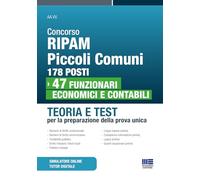 Concorso RIPAM piccoli comuni: 178 posti 47 funzionari economici e contabili. Teoria e test per la preparazione della prova unica (Concorsi&Esami)