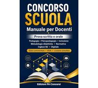 Concorso Scuola - Manuale per Docenti: Prova scritta e orale: pedagogia, psicopedagogia, inclusione, metodologie didattiche, normativa, inglese B2, digitale, quiz commentati, UDA e lezione simulata