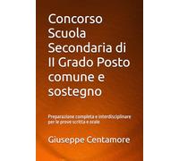Concorso Scuola Secondaria di II Grado Posto comune e sostegno: Preparazione completa e interdisciplinare per le prove scritta e orale (Manuali Centamore per la preparazione ai concorsi pubblici)