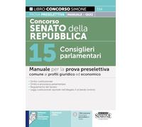 Concorso Senato della Repubblica - 15 Consiglieri parlamentari - Manuale per la prova preselettiva comune ai profili giuridico ed economico (Concorsi e abilitazioni)