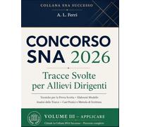 Concorso SNA 2026 Tracce Svolte per Allievi Dirigenti: Tecniche per la Prova Scritta, Elaborati Modello, Analisi delle Tracce, Casi Pratici e Metodo di Scrittura per Affrontare il Concorso.