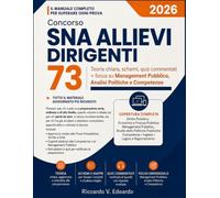 Concorso SNA 73 Allievi Dirigenti - Manuale Completo e Strutturato per Tutte le Prove: Teoria chiara, schemi, quiz commentati + focus su Management Pubblico, Analisi Politiche e Competenze