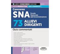 Concorso SNA Scuola Nazionale dell'Amministrazione. 73 allievi dirigenti. Quiz commentati. Con software per la simulazione della prova. Con videolezioni di logica (Concorsi e abilitazioni)