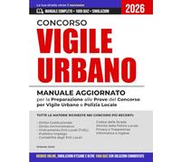 Concorso vigile urbano: Manuale Aggiornato per la Preparazione alle Prove del Concorso per Vigile Urbano e Polizia Locale|Risorse Online, Simulazioni d’Esame e 1000 Quiz con Soluzioni Commentate