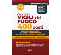 Concorso Vigili del Fuoco 400 Posti: Manualeper la Prova Preselettiva e le prove motorio-attitudinali. Teoria, Quiz commentati, Simulazioni