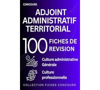Concours Adjoint administratif territorial - 100 fiches de révision: Culture administrative - culture générale - culture professionnelle