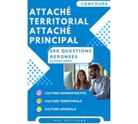 Concours Attaché territorial - Attaché principal : 500 questions réponses actualisées: Culture administrative, territoriale et générale : méthodes pour l’oral