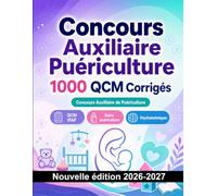 Concours Auxiliaire Puériculture : 1000 QCM Corrigés: Préparation au concours : QCM Soins, Pharmacologie, Sécurité patient, Urgences, Hygiène et entraînement aux épreuves pour réussir