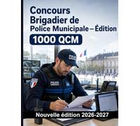 Concours Brigadier de Police Municipale - Édition - 1000 QCM avec corrigés détaillés: Cadre juridique, pouvoirs du maire, procédure pénale et déontologie - préparation ciblée