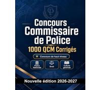 Concours Commissaire de Police : 1000 QCM Corrigés: Préparation au concours : QCM Droit, Sécurité publique, Procédures, Administration, Éthique et entraînement aux épreuves pour réussir
