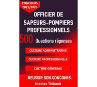 Concours d' Officier de Sapeurs-Pompiers professionnels. 500 questions réponses. Concours 2025-2026: Culture Administrative, Culture Professionnelle, Culture Générale