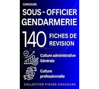 Concours de Sous-Officier de Gendarmerie - 140 fiches de révision: Culture administrative • Culture générale • Culture professionnelle