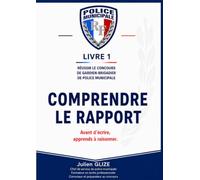 Concours Gardien-Brigadier Police Municipale : Comprendre le Rapport: Méthode pour réussir l'épreuve écrite sans bachotage - Basée sur 18 ans de ... - La collection complète pour réussir)