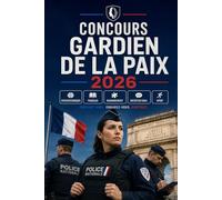 Concours Gardien de la Paix 2026: Police Nationale : préparation aux épreuves, tests psychotechniques, français, raisonnement, entretien oral, sport et conseils pratiques